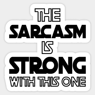 The Sarcasm Is Strong With This One - Funny Quote Sticker